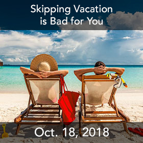 Skipping vacation is bad for you